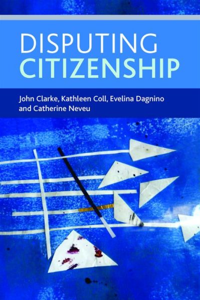 Cover for Clarke, John (Faculty of Arts and Social Sciences, The Open University) · Disputing Citizenship (Hardcover Book) (2014)