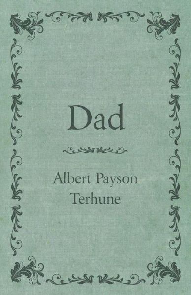 Dad - Albert Payson Terhune - Books - Orth Press - 9781447479529 - February 14, 2013