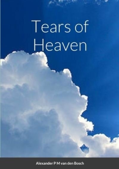 Cover for Alexander P. M. Van Den Bosch · Tears of Heaven (Bok) (2023)