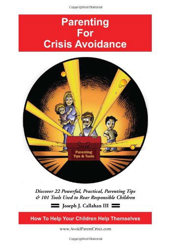 Cover for Joseph J. III Callahan · Parenting for Crisis Avoidance: Discover 22 Powerful, Practical, Parenting Tips &amp; 101 Tools Used to Rear Responsible Children (Hardcover Book) (2011)
