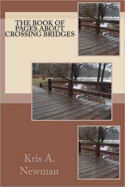 Cover for Kris a Newman · The Book of Pages About Crossing Bridges (Paperback Bog) (2010)