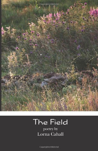 Cover for Lorna Cahall · The Field: Poetry and Pilgrimage (Paperback Book) (2011)