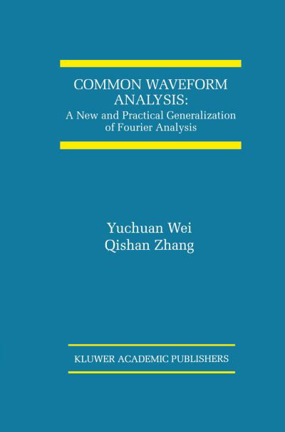 Cover for Yuchuan Wei · Common Waveform Analysis: A New And Practical Generalization of Fourier Analysis - The International Series on Asian Studies in Computer and Information Science (Pocketbok) [Softcover reprint of the original 1st ed. 2000 edition] (2012)