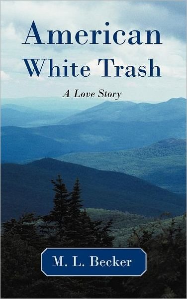 Cover for M L Becker · American White Trash: a Love Story (Hardcover Book) (2011)