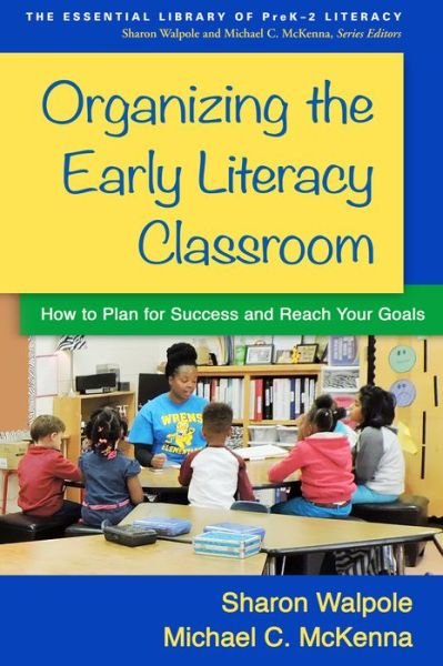 Cover for Sharon Walpole · Organizing the Early Literacy Classroom: How to Plan for Success and Reach Your Goals - The Essential Library of PreK2 Literacy (Taschenbuch) (2016)