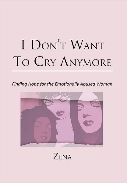 Cover for Zena · I Don't Want to Cry Anymore: Finding Hope for the Emotional Abused Woman (Gebundenes Buch) (2011)