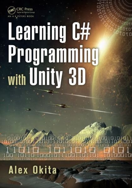 Cover for Okita, Alex (Float Hybrid Entertainment, San Francisco, California, USA) · Learning C# Programming with Unity 3D (Paperback Book) (2014)