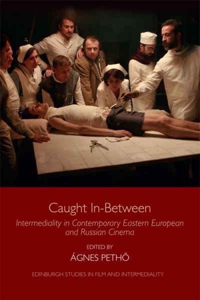 Cover for Agnes Petho · Caught in-Between: Intermediality in Contemporary Eastern European and Russian Cinema - Edinburgh Studies in Film and Intermediality (Paperback Book) (2021)