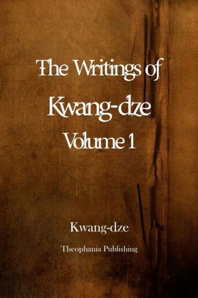 Cover for Kwang-dze · The Writings of Kwang-dze Volume 1 (Paperback Book) (2012)