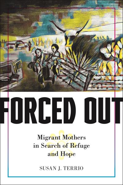 Cover for Susan J. Terrio · Forced Out: Migrant Mothers in Search of Refuge and Hope (Hardcover Book) (2024)