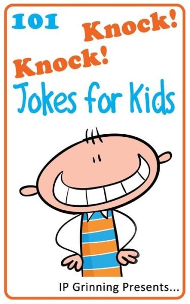 Cover for I P Factly · 101 Knock Knock Jokes for Kids: (Joke Books for Kids) (Volume 1) (Paperback Bog) (2013)