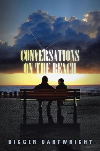 Cover for Digger Cartwright · Conversations on the Bench: Life Lessons from the Wisest Man I Ever Knew (Paperback Book) (2013)