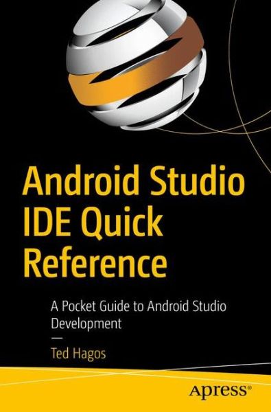 Cover for Ted Hagos · Android Studio IDE Quick Reference: A Pocket Guide to Android Studio Development (Paperback Book) [1st edition] (2019)