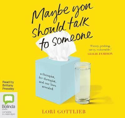 Maybe You Should Talk to Someone: A Therapist, Her Therapist, and Our Lives Revealed - Lori Gottlieb - Ljudbok - Bolinda Publishing - 9781489497529 - 7 maj 2019