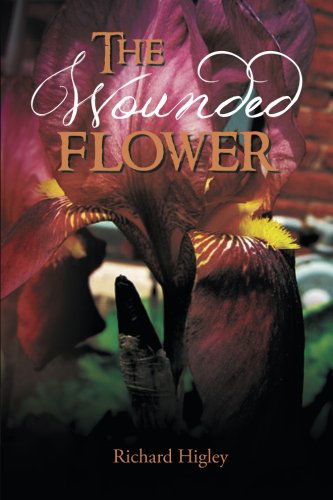 Cover for Richard Higley · The Wounded Flower (Paperback Book) (2013)