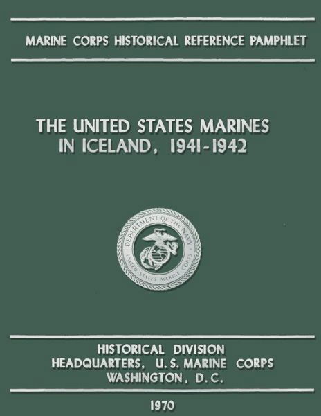 The United States Marines in Iceland, 1941-1942 - Us Marine Corps - Bøger - Createspace - 9781491067529 - 29. januar 1970