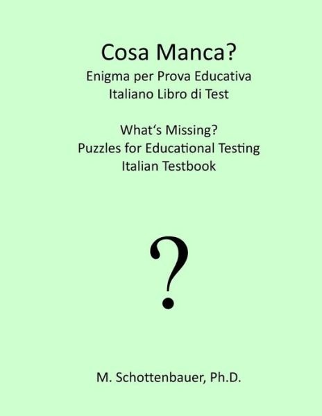 Cover for M. Schottenbauer · Cosa Manca?  Enigma Per Prova Educativa: Italiano Libro Di Test (Taschenbuch) [Italian edition] (2013)
