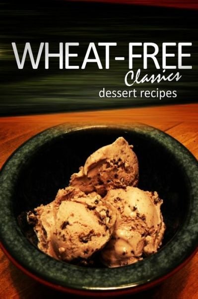 Cover for Whwhwheat-free Classics Books · Wheat-free Classics - Dessert Recipes (Paperback Book) (2013)