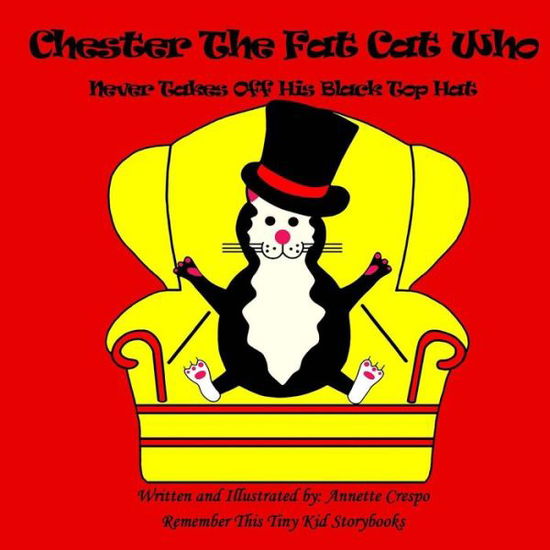 Cover for Annette Crespo · Chester the Fat Cat Who Never Takes off His Black Top Hat (Paperback Book) (2012)