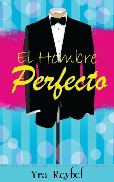 Cover for Yra Reybel · El Hombre Perfecto (Paperback Bog) (2014)