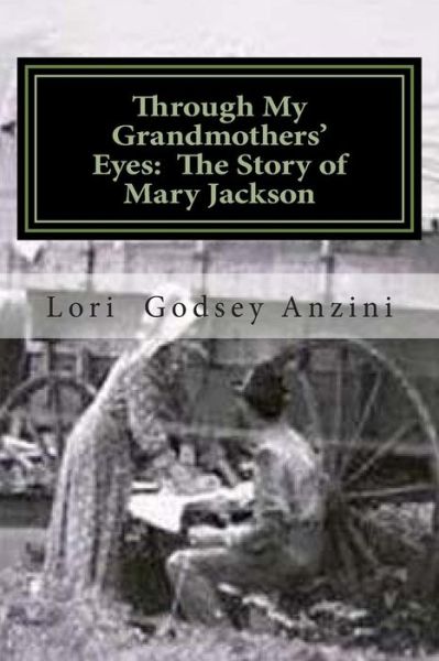 Cover for Lori Godsey Anzini · Through My Grandmothers' Eyes: the Story of Mary Jackson (Paperback Book) (2014)