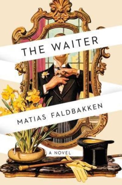 Cover for Matias Faldbakken · The Waiter (Innbunden bok) [First Scout Press hardcover edition. edition] (2018)
