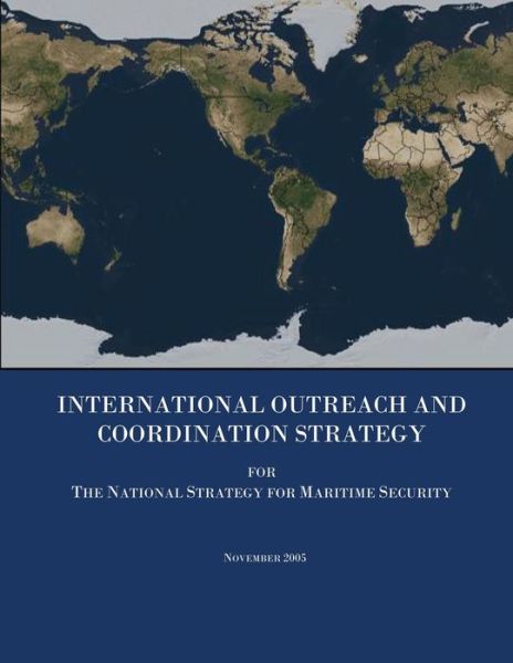 Cover for U S Department of State · International Outreach and Coordination Strategy for the National Strategy for Maritime Security (Paperback Book) (2015)