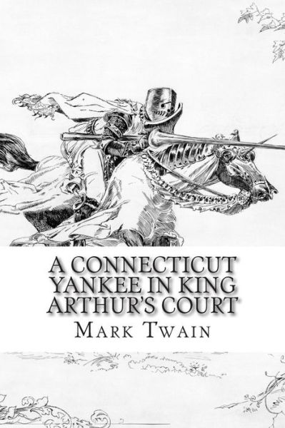 A Connecticut Yankee in King Arthur's Court - Mark Twain - Books - Createspace - 9781505409529 - December 8, 2014