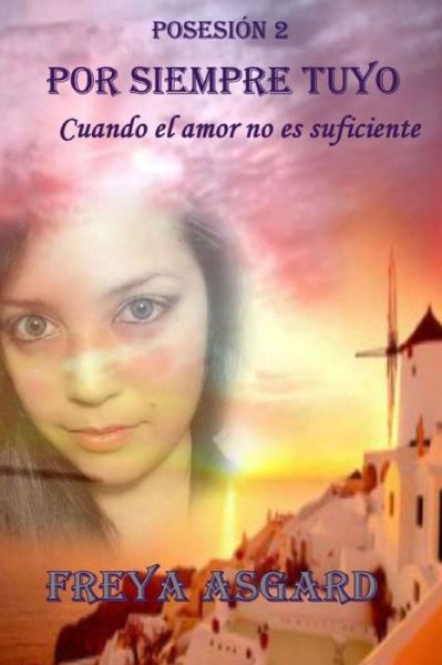 Cover for Freya Asgard · Por Siempre Tuyo: Cuando El Amor No Es Suficiente (Paperback Book) (2015)