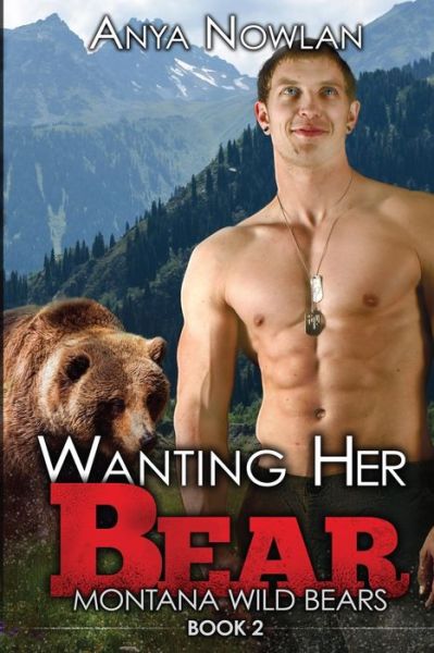 Cover for Anya Nowlan · Wanting Her Bear: A BBW Paranormal Shape Shifter Romance (Montana Wild Bears) (Volume 2) (Book) (2015)