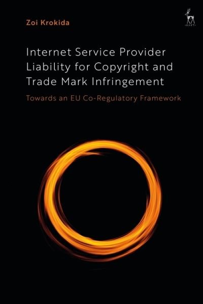 Cover for Krokida, Zoi (University of Stirling, UK) · Internet Service Provider Liability for Copyright and Trade Mark Infringement: Towards an EU Co-Regulatory Framework (Hardcover bog) (2022)