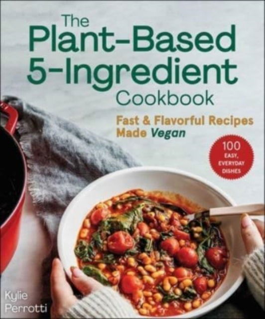 Cover for Kylie Perrotti · The Plant-Based 5-Ingredient Cookbook: Fast &amp; Flavorful Recipes Made Vegan (Paperback Book) (2023)