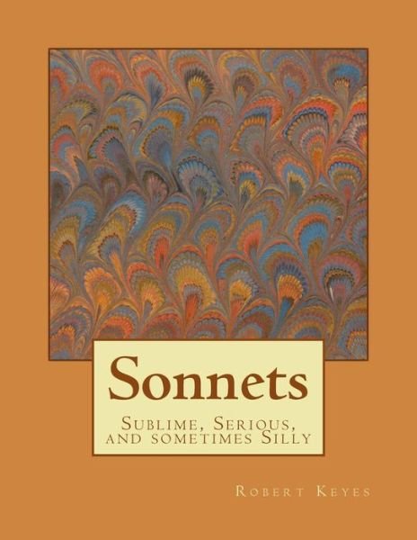 Dr Robert E Keyes Jr · Sonnets: Sublime, Serious, and Sometimes Silly (Pocketbok) (2015)