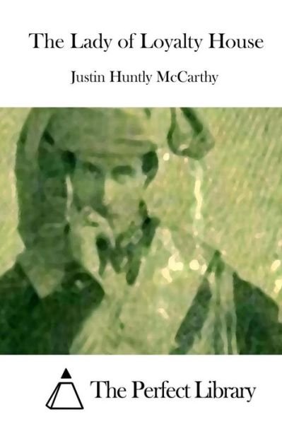 Cover for Justin Huntly Mccarthy · The Lady of Loyalty House (Taschenbuch) (2015)