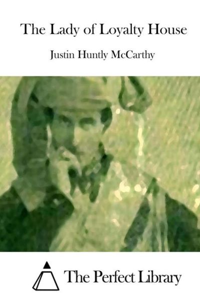 Cover for Justin Huntly Mccarthy · The Lady of Loyalty House (Paperback Book) (2015)