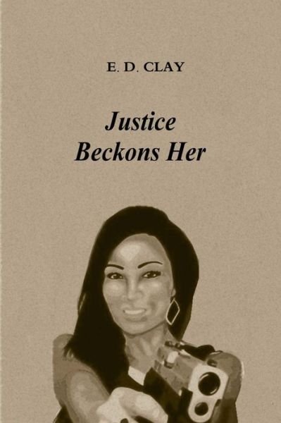 Cover for E D Clay · Justice Beckons Her (Paperback Bog) (2015)