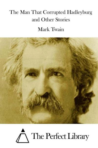 The Man That Corrupted Hadleyburg and Other Stories - Mark Twain - Kirjat - Createspace - 9781512186529 - keskiviikko 13. toukokuuta 2015