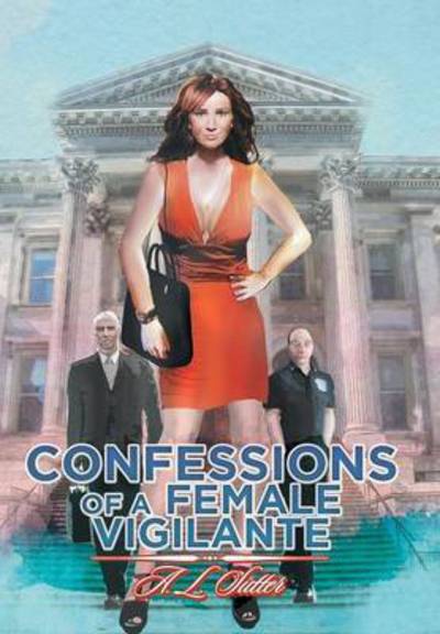 Cover for A L Sutter · Confessions of a Female Vigilante (Hardcover Book) (2015)