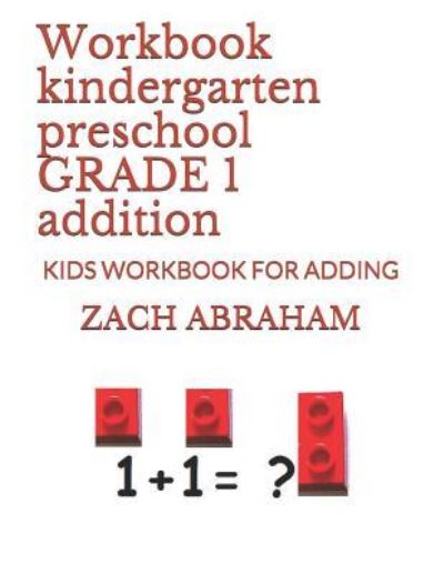 Cover for Zach Abraham · Workbook Kindergarten Preschool Grade 1 Addition (Pocketbok) (2017)