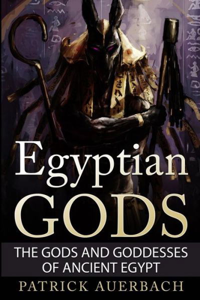 Cover for Patrick Auerbach · Egyptian Gods The Gods and Goddesses of Ancient Egypt (Paperback Bog) (2015)