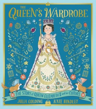 Cover for Julia Golding · The Queen's Wardrobe: The Story of Queen Elizabeth II and Her Clothes (Inbunden Bok) (2021)