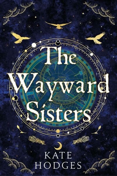 Cover for Kate Hodges · The Wayward Sisters: A powerfuly, thrilling and haunting Scottish Gothic mystery full of witches, magic, betrayal and intrigue (Innbunden bok) (2023)