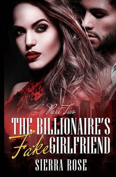 Cover for Sierra Rose · The Billionaire's Fake Girlfriend - Part 2 (Paperback Book) (2016)