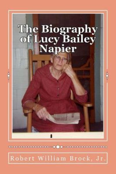 Robert William Brock Jr · The Biography of Lucy Bailey Napier (Paperback Book) (2016)