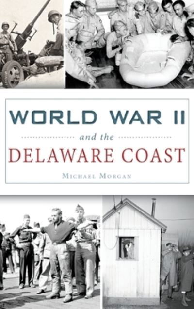 Cover for Michael Morgan · World War II and the Delaware Coast (Innbunden bok) (2016)