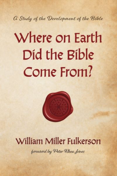 Cover for William Miller Fulkerson · Where on Earth Did the Bible Come From? (Book) (2020)