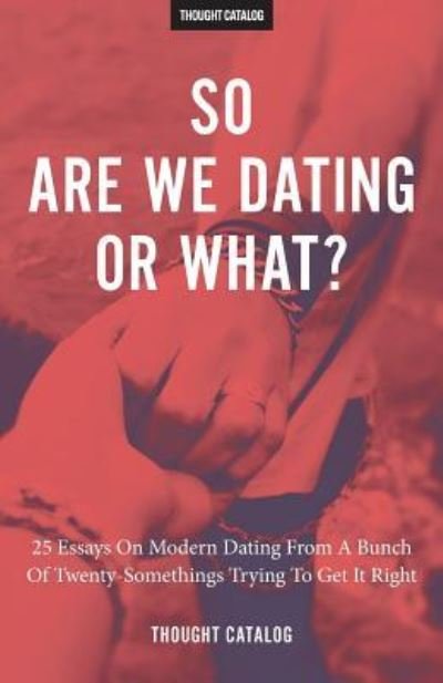 Cover for Thought Catalog · So Are We Dating Or What? (Paperback Book) (2016)