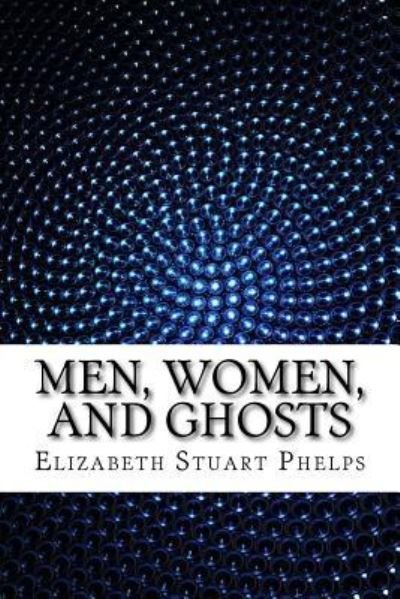 Cover for Elizabeth Stuart Phelps · Men, Women, and Ghosts (Paperback Bog) (2016)