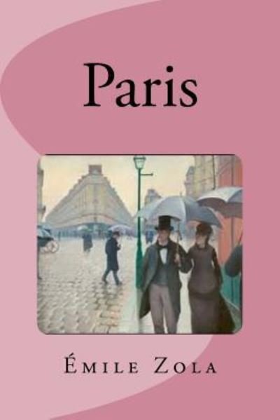 Paris - Emile Zola - Books - Createspace Independent Publishing Platf - 9781539651529 - October 20, 2016