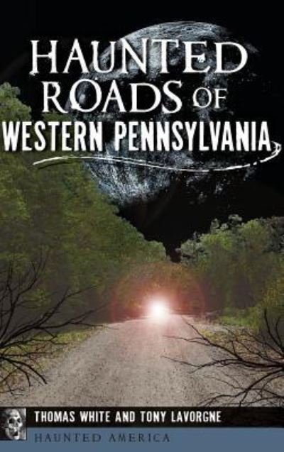 Cover for Thomas White · Haunted Roads of Western Pennsylvania (Hardcover Book) (2015)